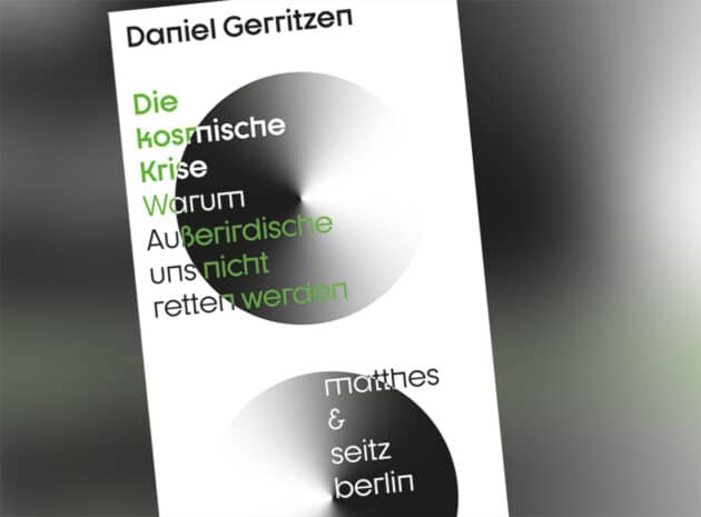 Umschlag des Buches „Die kosmische Krise – Warum Außerirdische uns nicht retten werden“ von Daniel Gerritzen.  Copyright/Quelle: matthes-seitz-berlin.de