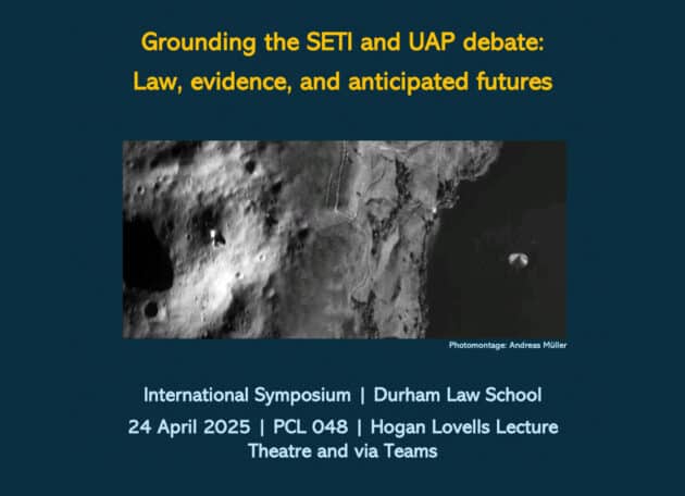 Poster zum internationalen Symposium „Grounding the SETI and UAP debate: Law, evidence, and anticipated futures“ am 24. April 2025 an der Durham Law School und via „Teams“ Copyright: Durham Law School